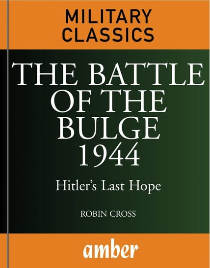 The Battle of the Bulge 1944 Robin Cross