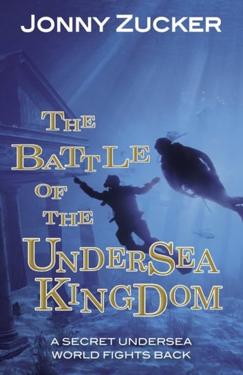 The Battle of the Undersea Kingdom Jonny Zucker