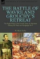 The Battle of Wavre and Grouchy's Retreat Kelly Hyde W.