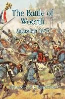 The Battle of Woerth August 6th 1870 Henderson G. F. R.