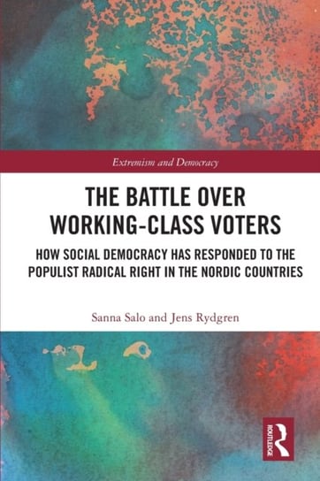 The Battle Over Working-Class Voters: How Social Democracy has Responded to the Populist Radical Right in the Nordic Countries Taylor & Francis Ltd.