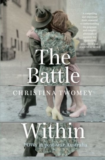 The Battle Within: POWs in Post-War Australia Twomey Christina