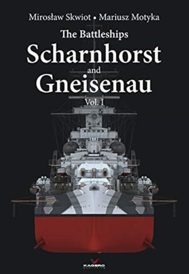The Battleships Scharnhorst and Gneisenau. Volume I Opracowanie zbiorowe