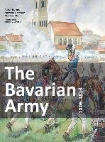 The Bavarian Army 1806-1813 Bunde Peter, Gartner Markus, Stein Markus