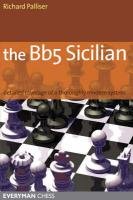 The Bb5 Sicilian: A Dynamic and Hypermodern Opening System for Black Palliser Richard