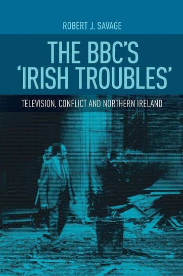 The Bbc's Irish Troubles Savage Robert  J