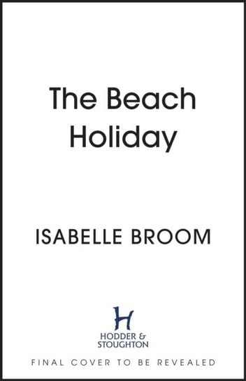 The Beach Holiday: Sunshine fills the pages! Escape to The Hamptons and fall in love Broom Isabelle