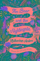 The Bear and The Nightingale Arden Katherine