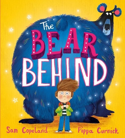 The Bear Behind: The perfect book to help with starting school worries Copeland Sam