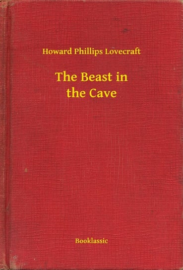 The Beast in the Cave Lovecraft Howard Phillips