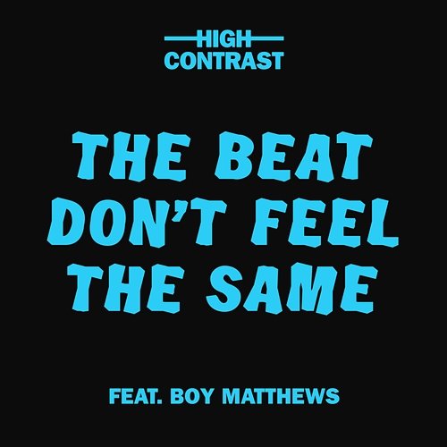 The Beat Don't Feel The Same High Contrast feat. Boy Matthews