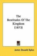 The Beatitudes of the Kingdom (1873) Dykes James Oswald