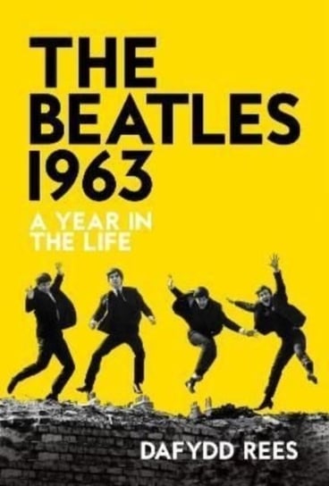 The Beatles 1963: A Year in the Life Rees Dafydd