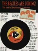The Beatles Are Coming!: The Birth of Beatlemania in America Spizer Bruce