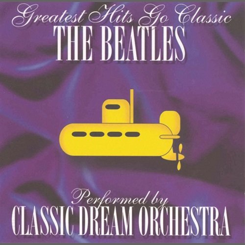 The Beatles - Greatest Hits Go Classic Classic Dream Orchestra