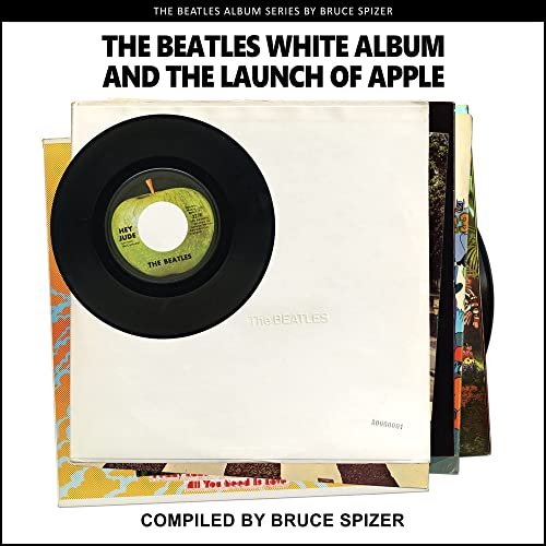 The Beatles White Album and the Launch of Apple Bruce Spizer