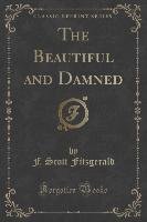 The Beautiful and Damned (Classic Reprint) Fitzgerald Scott F.