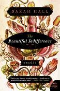 The Beautiful Indifference: Stories Hall Sarah