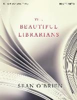 The Beautiful Librarians O'Brien Sean
