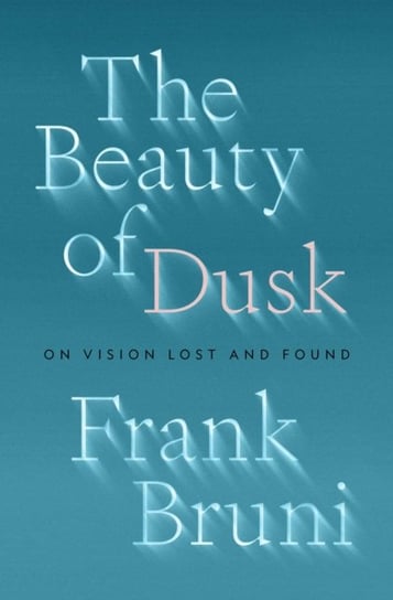 The Beauty of Dusk. On Vision Lost and Found Bruni Frank