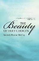 The Beauty of Holy Choices Breese Mccoy Sarah J.