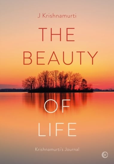 The Beauty of Life: Krishnamurti's Journal Krishnamurti Jiddu