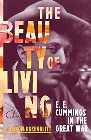 The Beauty of Living. E. E. Cummings in the Great War Opracowanie zbiorowe