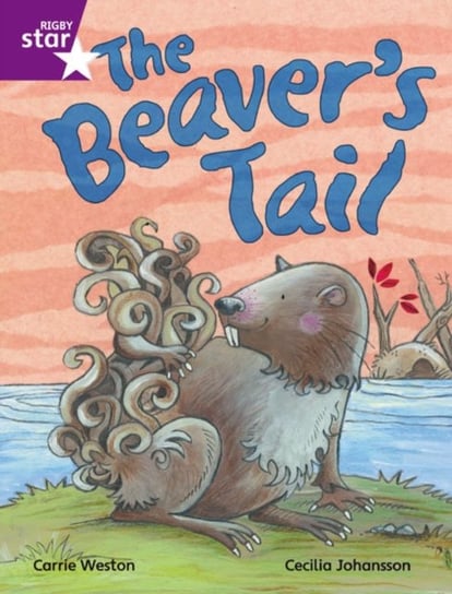 The Beavers Tail. Rigby Star Independent Purple Reader. Volume 1 Opracowanie zbiorowe