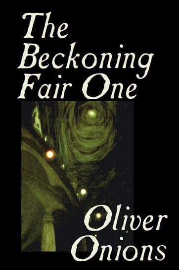 The Beckoning Fair One by Oliver Onions, Fiction, Horror Onions Oliver