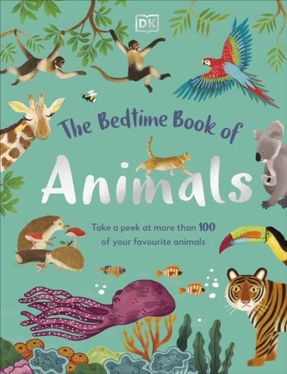 The Bedtime Book of Animals: Take a Peek at more than 50 of your Favourite Animals Opracowanie zbiorowe