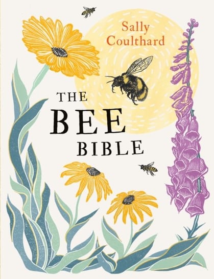 The Bee Bible: 50 Ways to Keep Bees Buzzing Coulthard Sally