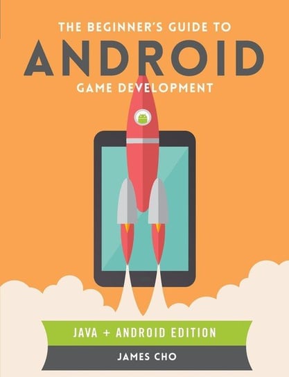 The Beginner's Guide to Android Game Development Cho James S.