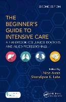 The Beginner's Guide to Intensive Care Taylor&Francis Ltd.