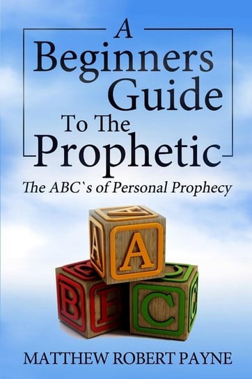 The Beginner's Guide to the Prophetic Matthew Robert Payne