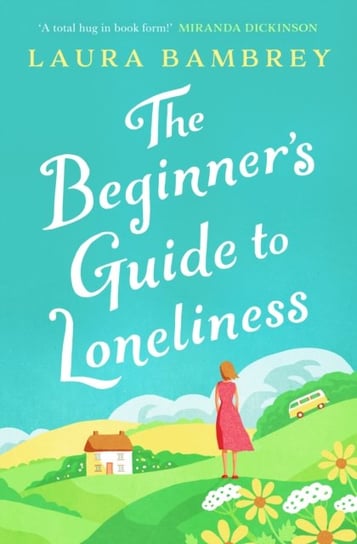 The Beginners Guide to Loneliness: The feel-good story of the Summer! Laura Bambrey