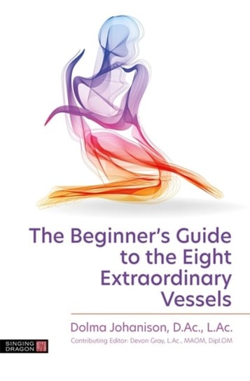 The Beginners Guide to the Eight Extraordinary Vessels Dolma Johanison