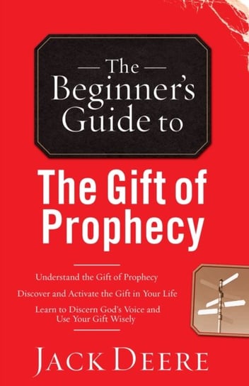 The Beginners Guide to the Gift of Prophecy Jack Deere