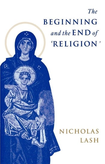 The Beginning and the End of Religion Lash Nicholas