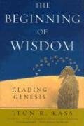 The Beginning of Wisdom: Reading Genesis Kass Leon R.