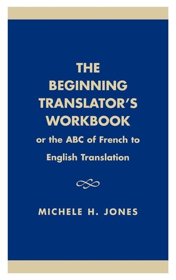 The Beginning Translator's Workbook Jones Michele H.