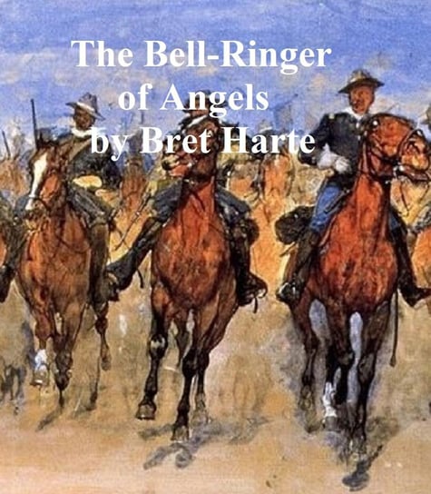 The Bell-Ringer of Angel's, a collection of stories Harte Bret