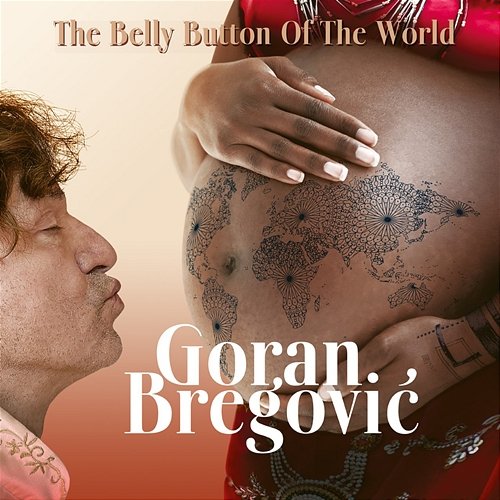 The Belly Button Of The World Goran Bregović