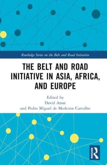 The Belt and Road Initiative in Asia, Africa, and Europe David Arase