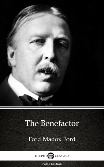 The Benefactor by Ford Madox Ford - Delphi Classics (Illustrated) - ebook epub Ford Ford Madox