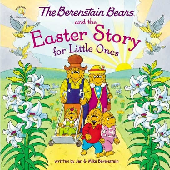 The Berenstain Bears and the Easter Story for Little Ones: An Easter And Springtime Book For Kids Berenstain Mike