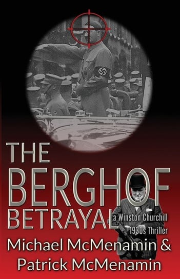 The Berghof Betrayal, a Winston Churchill 1930s Thriller Michael McMenamin