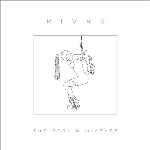 The Berlin Mixtape RIVRS
