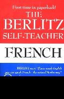 The Berlitz Self-Teacher -- French: A Unique Home-Study Method Developed by the Famous Berlitz Schools of Language Berlitz Publishing Company
