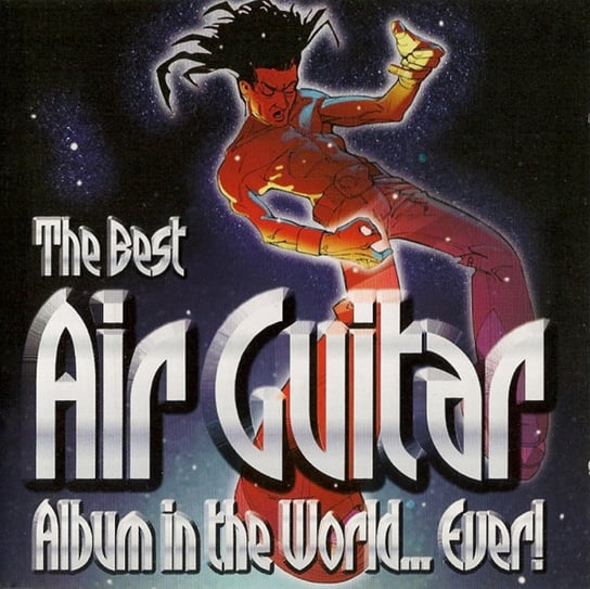 The Best Air Guitar Album In The World... Ever! Various Artists, Hendrix Jimi, Dire Straits, Black Sabbath, Queen, Metallica, Deep Purple, Thin Lizzy, Lynyrd Skynyrd, Rainbow, Clapton Eric, Fleetwood Mac, ZZ Top, Cream, Status Quo
