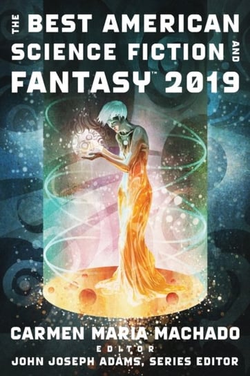 The Best American Science Fiction and Fantasy 2019 Adams John Joseph